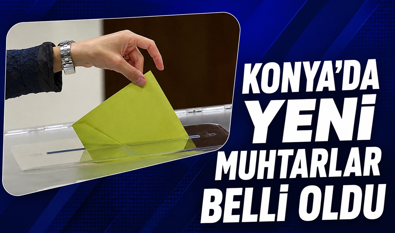 Konya'da yeni muhtarlar belli oldu