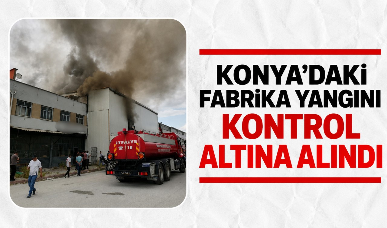 Konya'daki fabrika yangını kontrol altına alındı