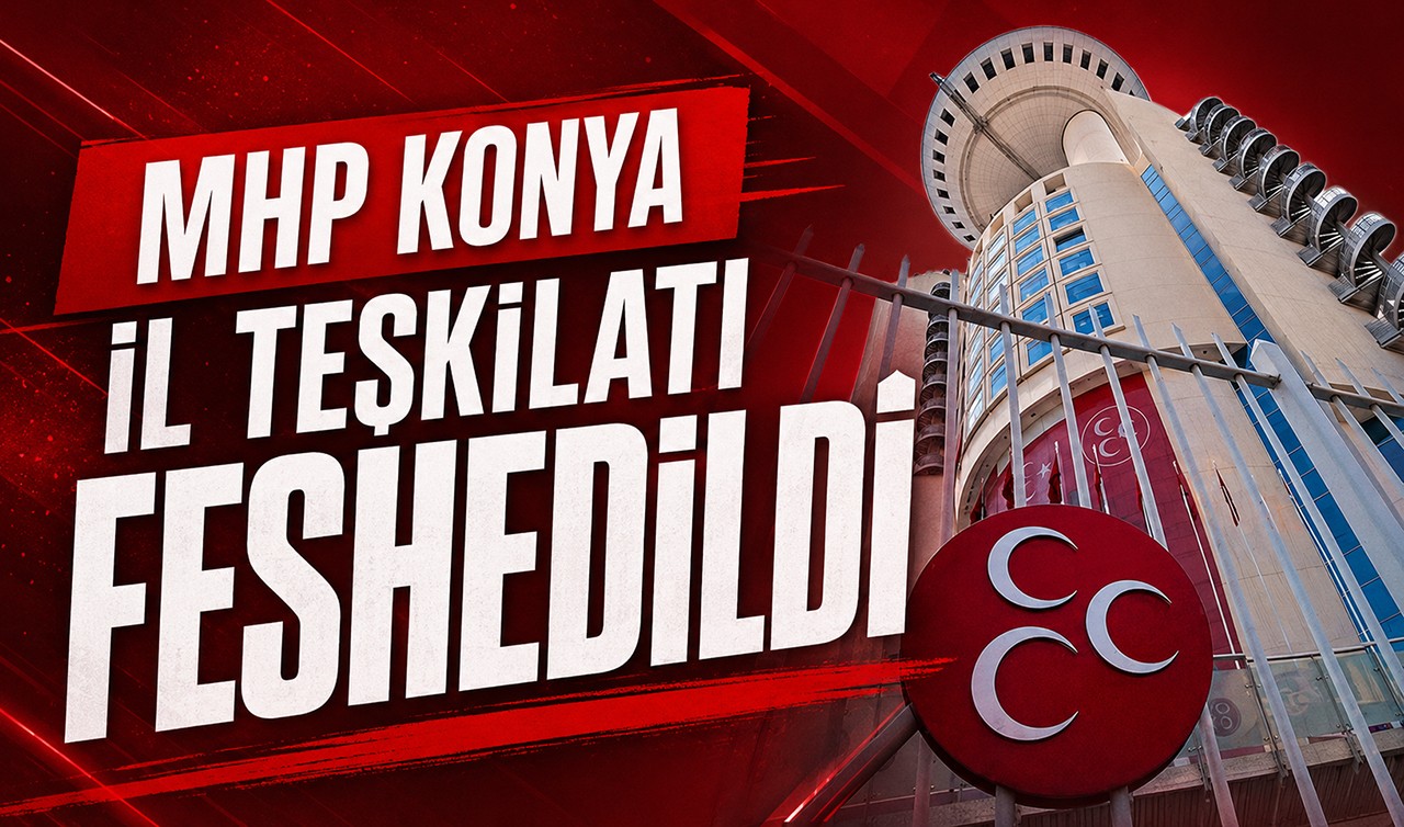 MHP Genel Başkan Yardımcısı Semih Yalçın, Konya İl Teşkilatının feshedildiğini açıkladı