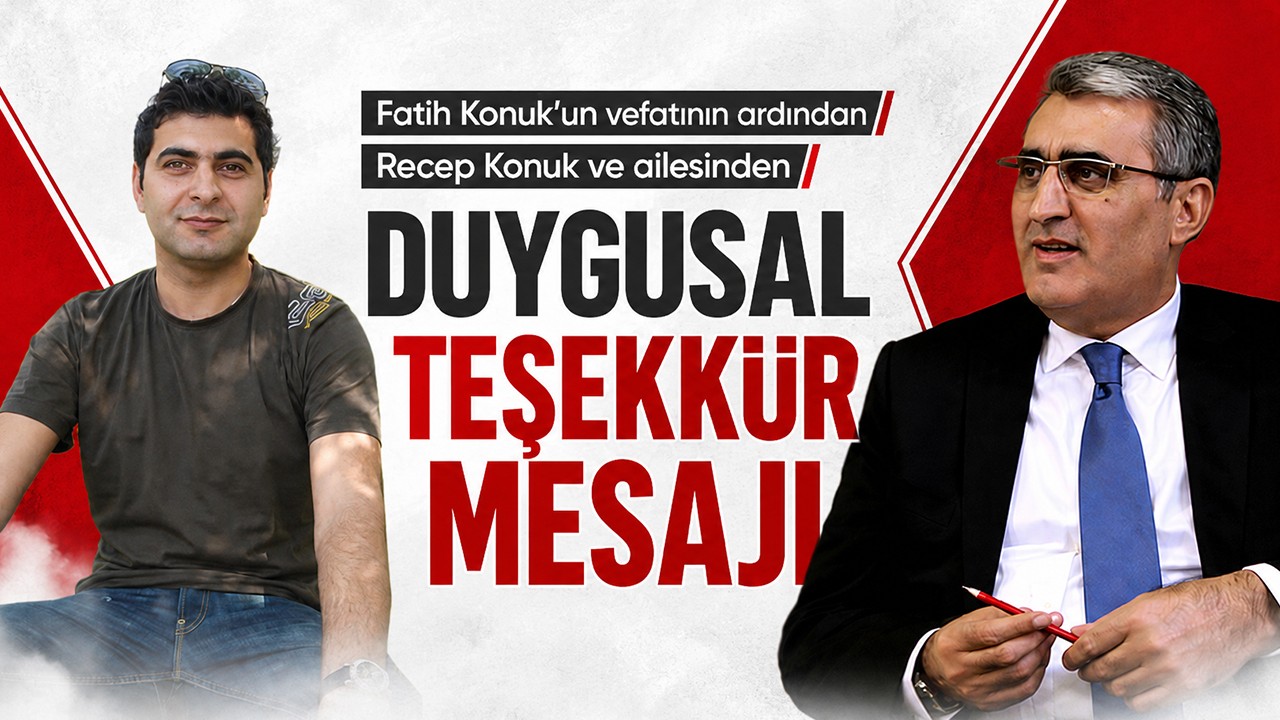 Fatih Konuk’un vefatının ardından Recep Konuk ve ailesinden duygusal teşekkür mesajı