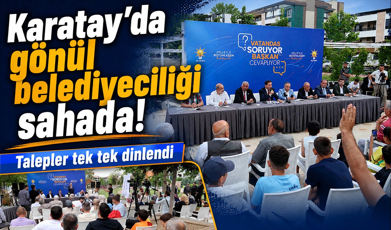 Karatay’da gönül belediyeciliği sahada! Talepler tek tek dinlendi