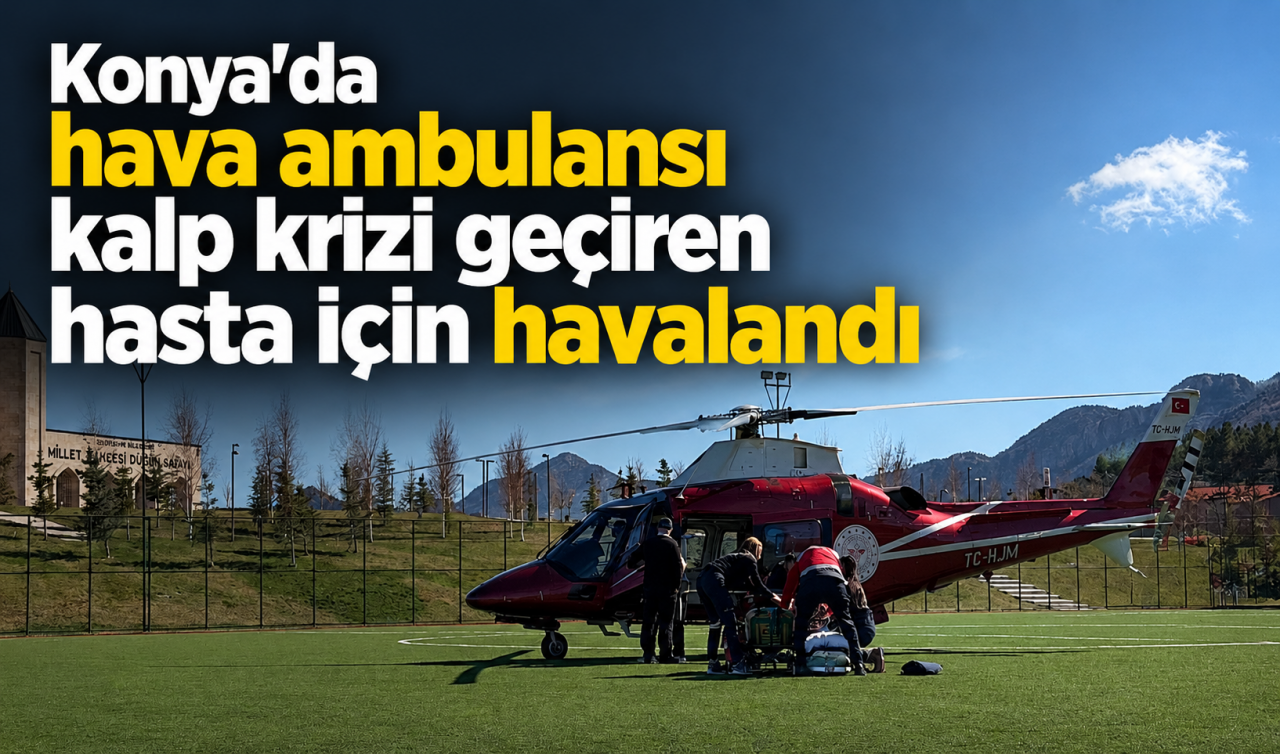 Konya'da hava ambulansı kalp krizi geçiren hasta için havalandı