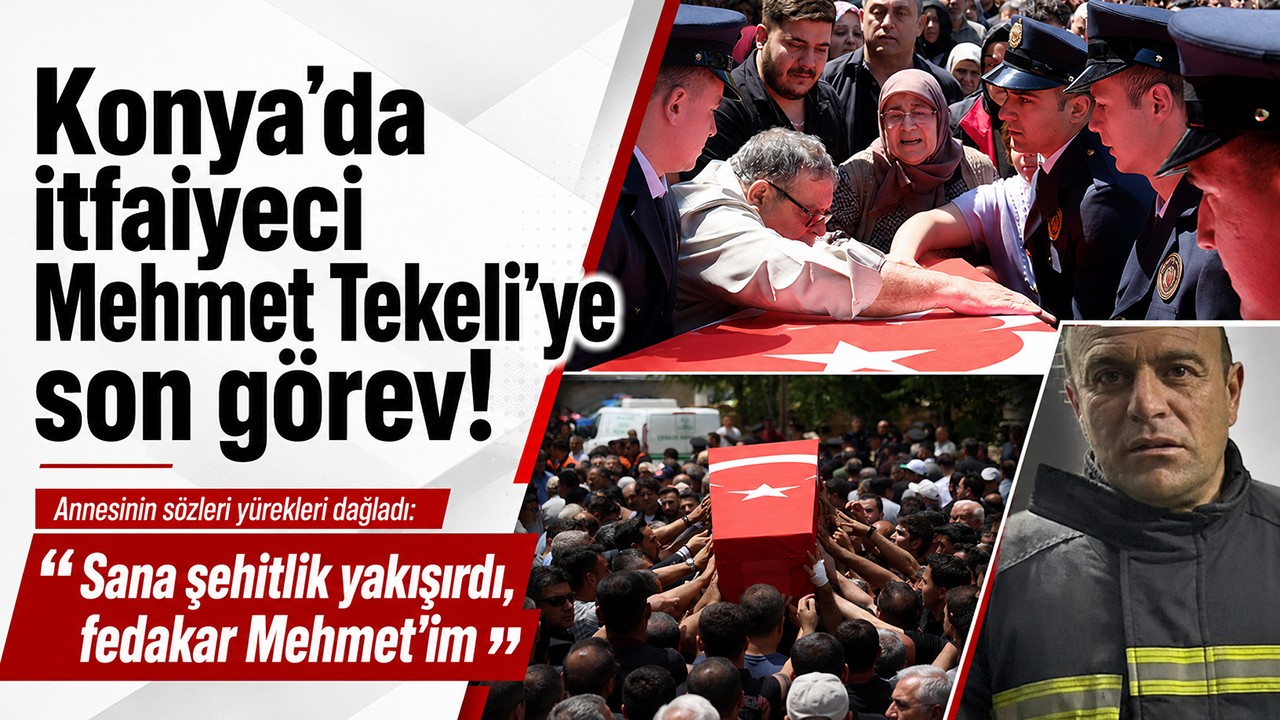 Konya’da itfaiyeci Mehmet Tekeli’ye son görev! Annesinin sözleri yürekleri dağladı: "Sana şehitlik yakışırdı, fedakar Mehmet'im"