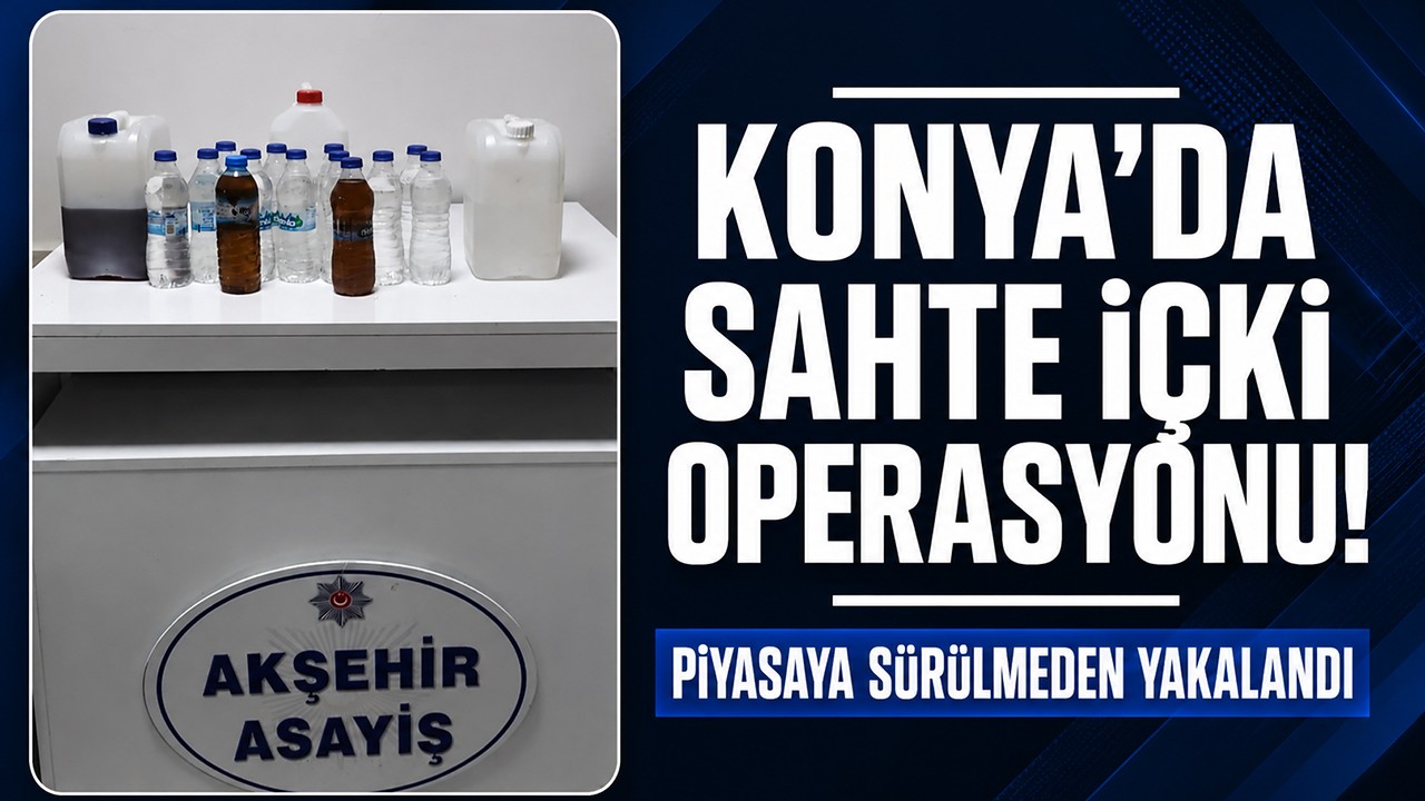 Konya’da sahte içki operasyonu! Piyasaya sürülmeden yakalandı