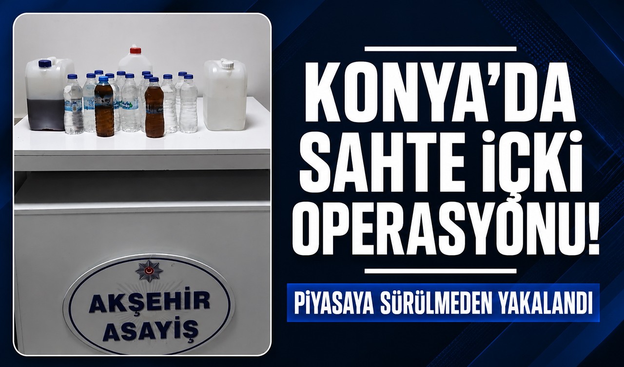 Konya’da sahte içki operasyonu! Piyasaya sürülmeden yakalandı