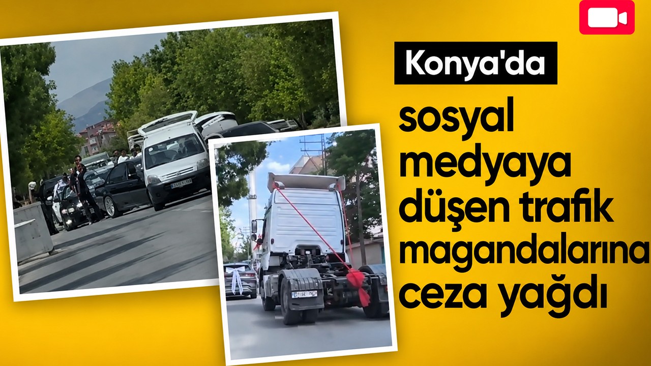 Konya'da sosyal medyaya düşen trafik magandalarına ceza yağdı