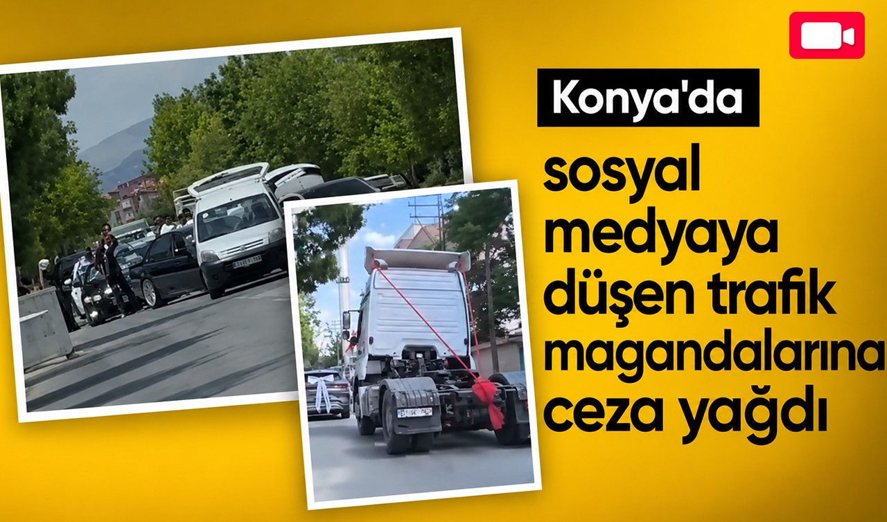 Konya'da sosyal medyaya düşen trafik magandalarına ceza yağdı