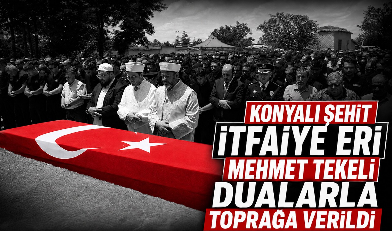 Konyalı şehit itfaiye eri Mehmet Tekeli dualarla toprağa verildi