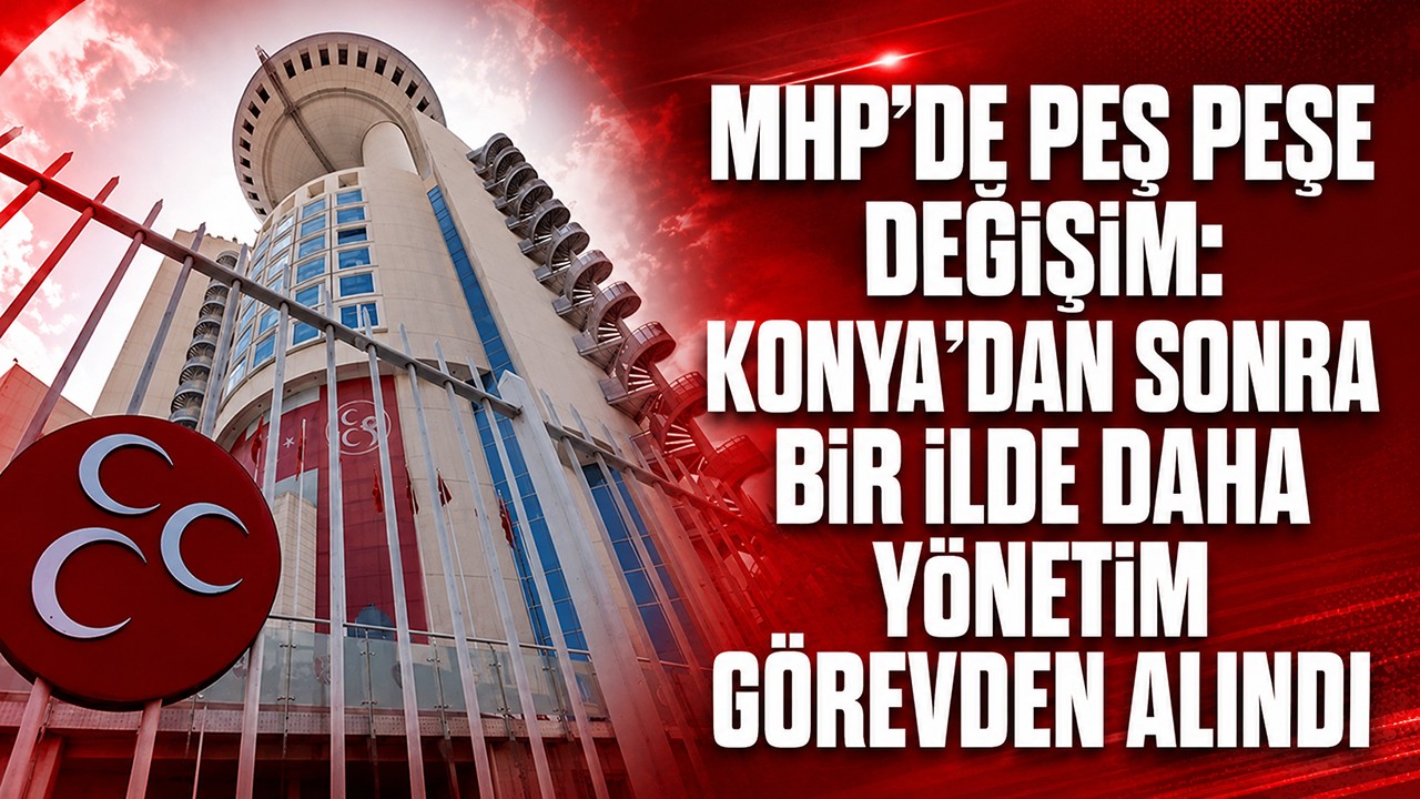 MHP’de peş peşe değişim: Konya’dan sonra bir ilde daha yönetim görevden alındı