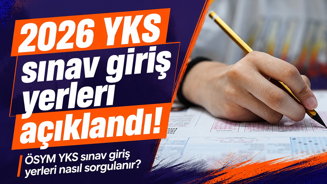 2026 YKS sınav giriş yerleri açıklandı! ÖSYM YKS sınav giriş yerleri nasıl sorgulanır?
