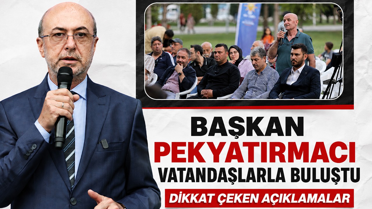 Başkan Pekyatırmacı vatandaşlarla buluştu: Dikkat çeken açıklamalar
