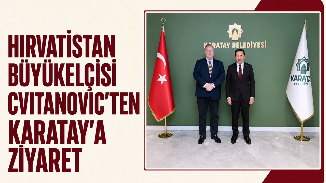 Hırvatistan Büyükelçisi Cvıtanovıc’ten Karatay’a ziyaret