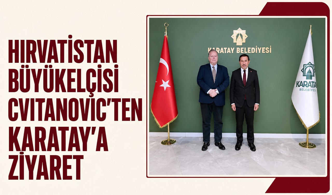 Hırvatistan Büyükelçisi Cvıtanovıc’ten Karatay’a ziyaret