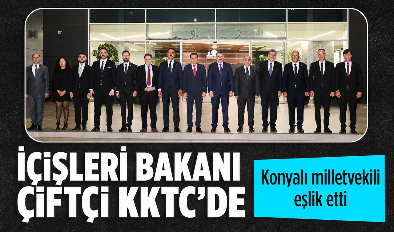 İçişleri Bakanı Çiftçi KKTC'de: Konyalı milletvekili eşlik etti
