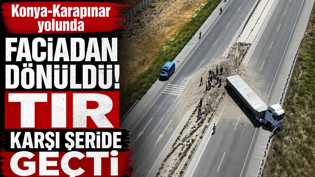 Konya-Karapınar yolunda faciadan dönüldü! Tır karşı şeride geçti