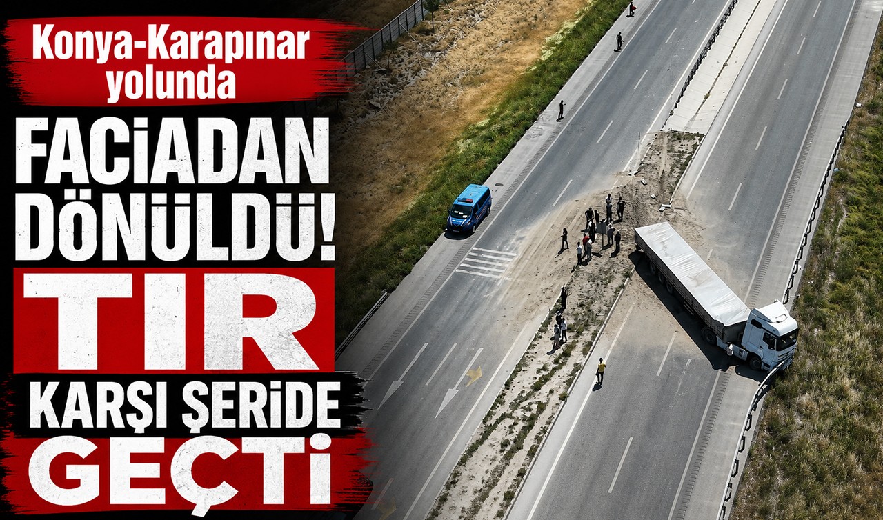 Konya-Karapınar yolunda faciadan dönüldü! Tır karşı şeride geçti