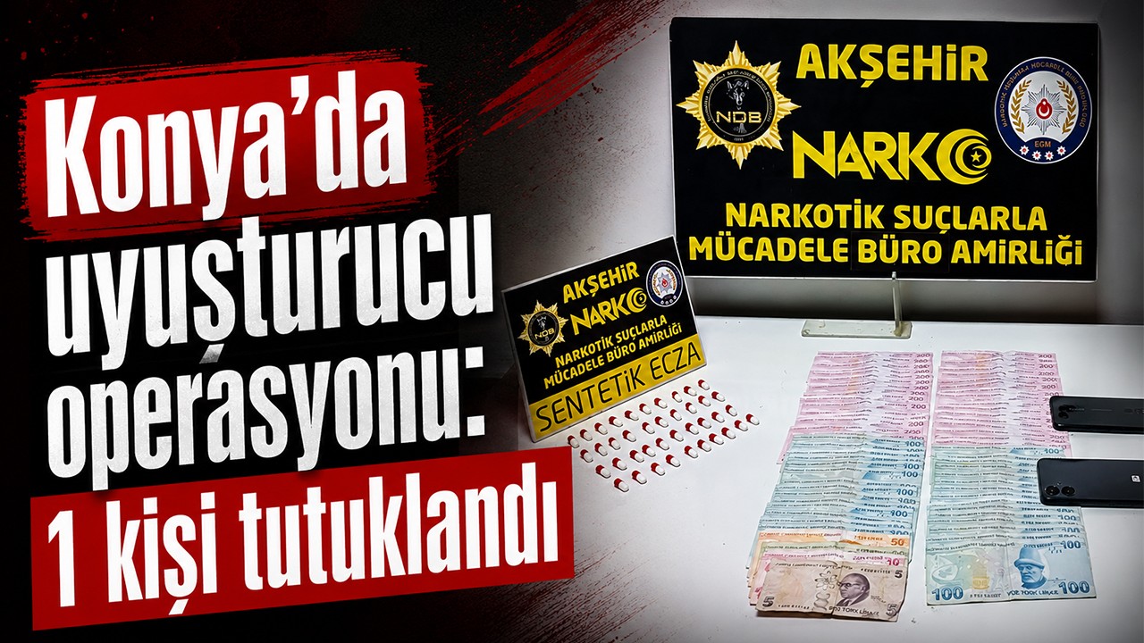 Konya'da uyuşturucu operasyonu: 1 kişi tutuklandı