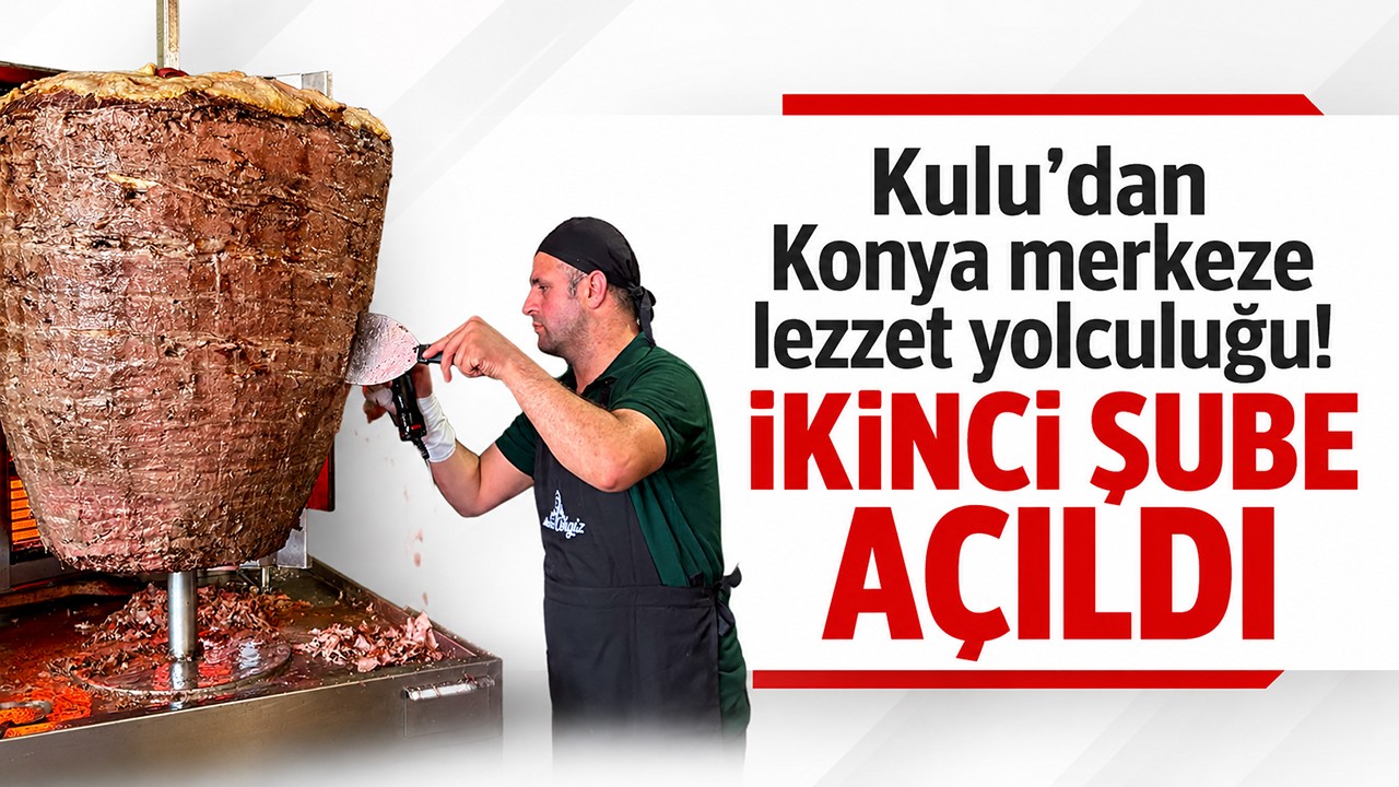 Kulu’dan Konya merkeze lezzet yolculuğu! İkinci şube açıldı