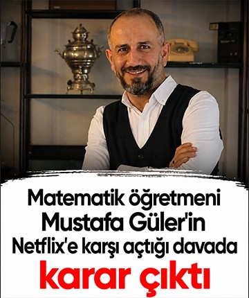 Matematik öğretmeni Mustafa Güler'in Netflix'e karşı açtığı davada karar çıktı