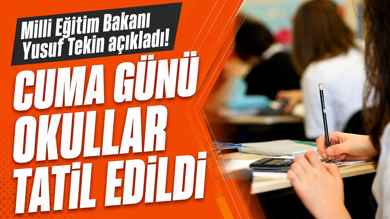 Milli Eğitim Bakanı Yusuf Tekin açıkladı: Cuma günü okullar tatil edildi