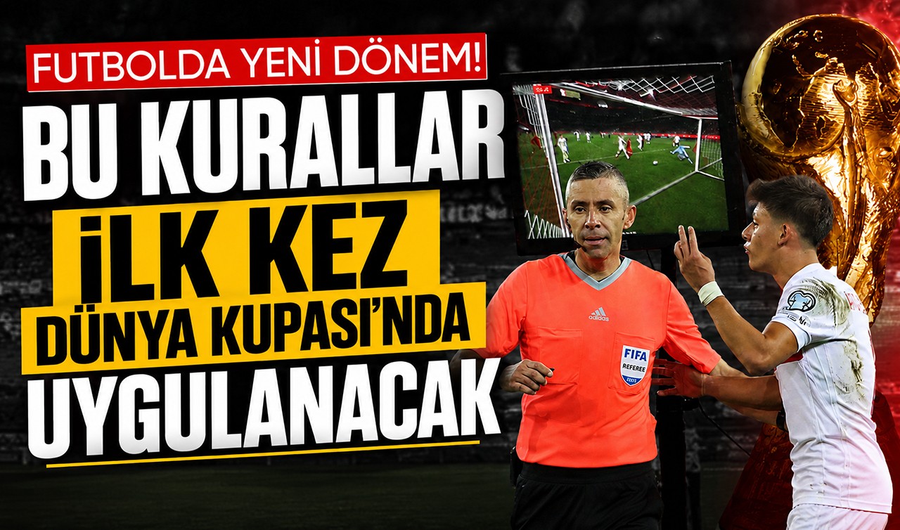 Futbolda yeni dönem: Bu kurallar ilk kez Dünya Kupası'nda uygulanacak