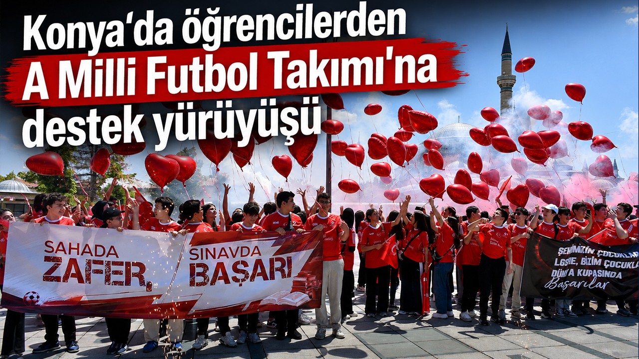Konya'da öğrencilerden A Milli Futbol Takımı'na destek yürüyüşü