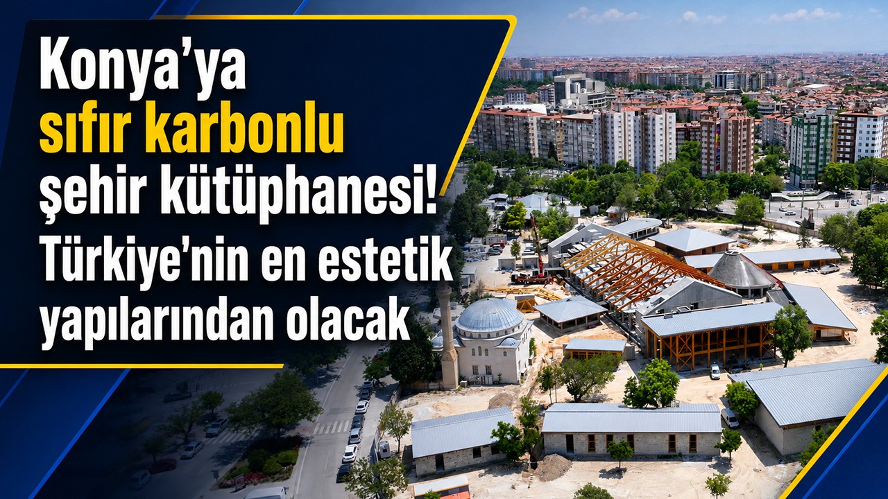 Konya’ya sıfır karbonlu şehir kütüphanesi! Türkiye'nin en estetik yapılarından olacak