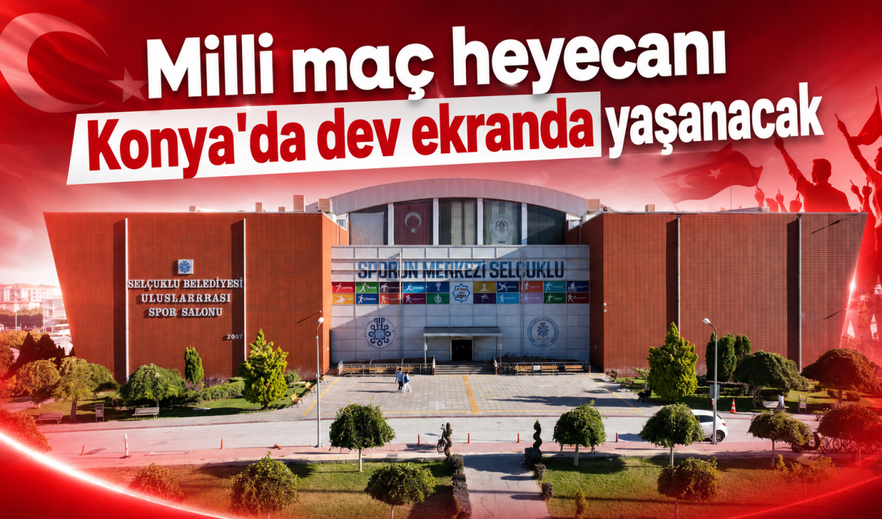 Milli maç heyecanı Konya'da dev ekranda yaşanacak