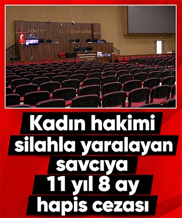 Kadın hakimi silahla yaralayan savcıya 11 yıl 8 ay hapis cezası
