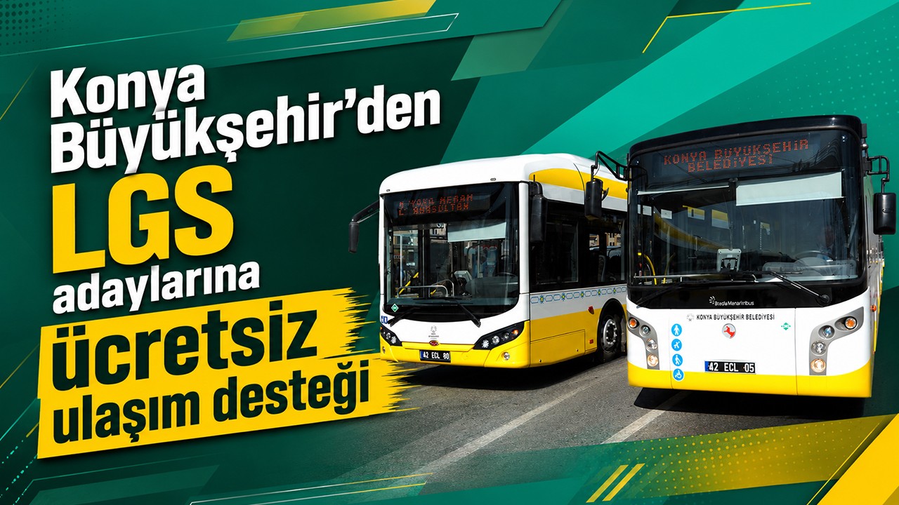 Konya Büyükşehir’den LGS adaylarına ücretsiz ulaşım desteği