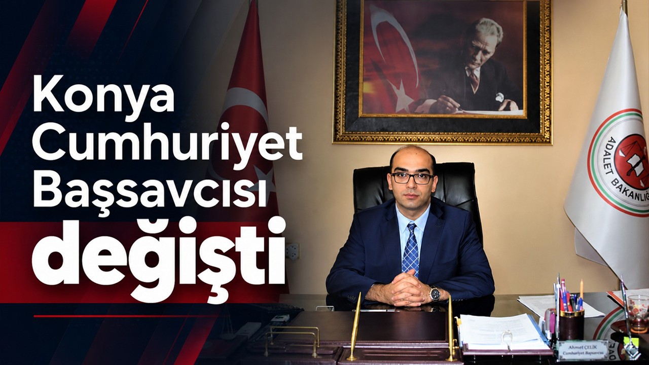 Konya Cumhuriyet Başsavcısı değişti!