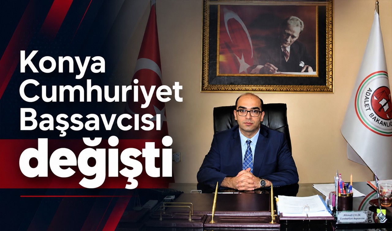 Konya Cumhuriyet Başsavcısı değişti!