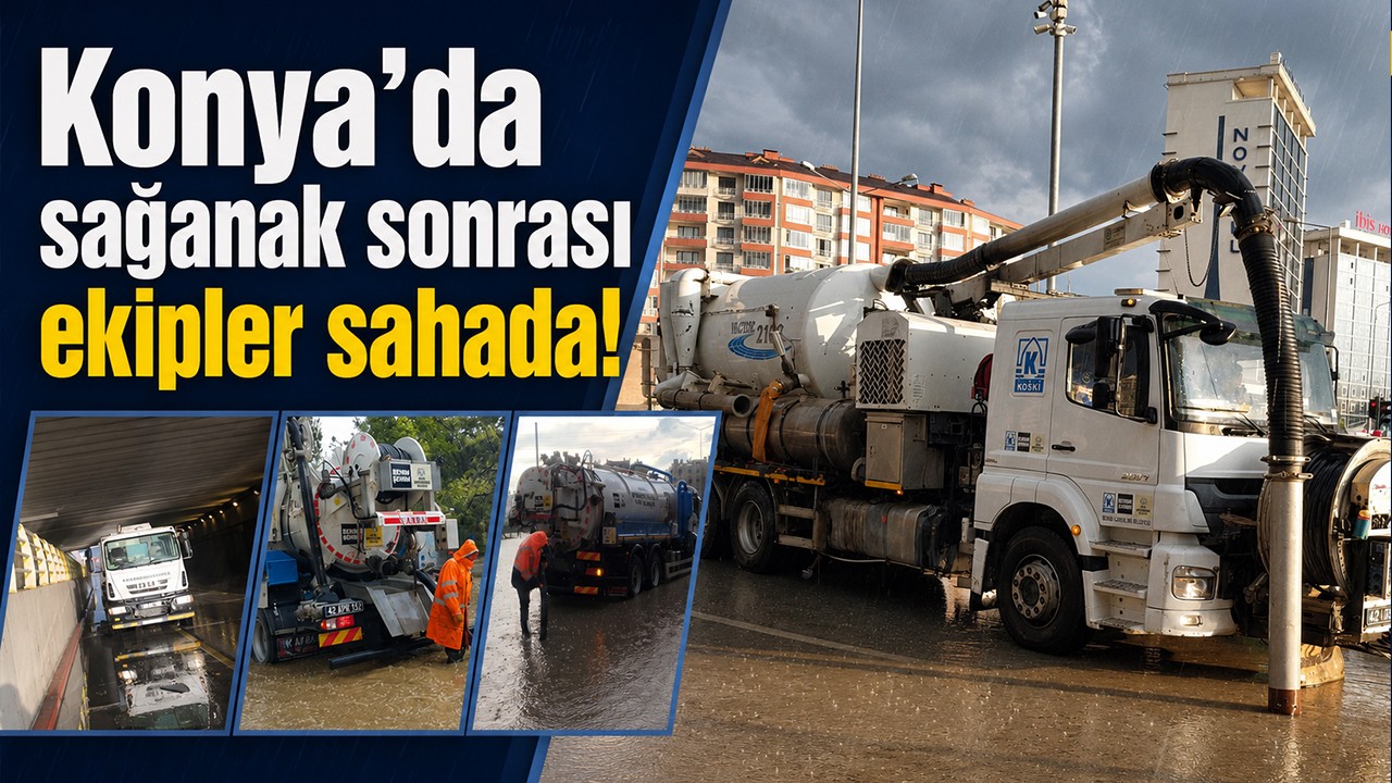 Konya’da sağanak sonrası ekipler sahada!