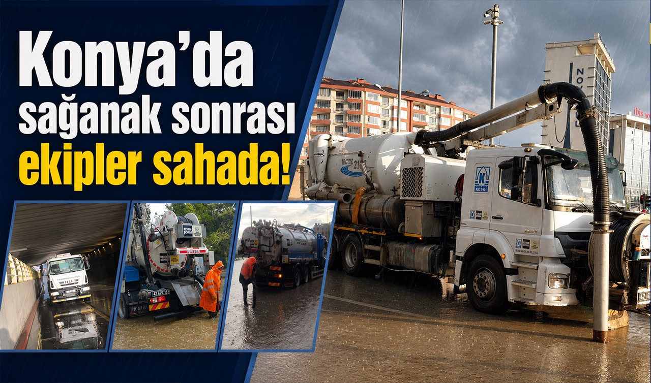Konya’da sağanak sonrası ekipler sahada!