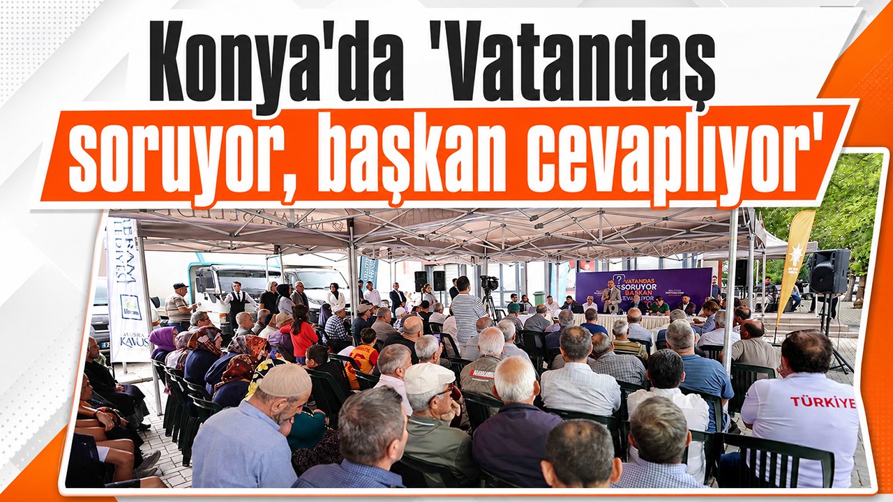 Konya'da "Vatandaş soruyor, başkan cevaplıyor"