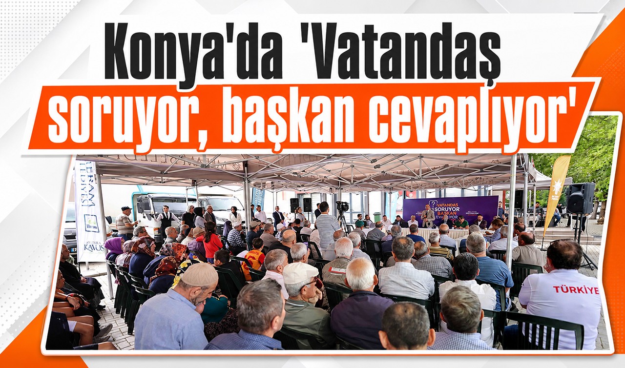 Konya'da "Vatandaş soruyor, başkan cevaplıyor"