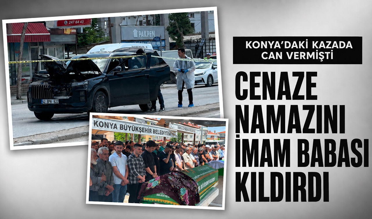 Konya’daki kazada can vermişti: Cenaze namazını imam babası kıldırdı