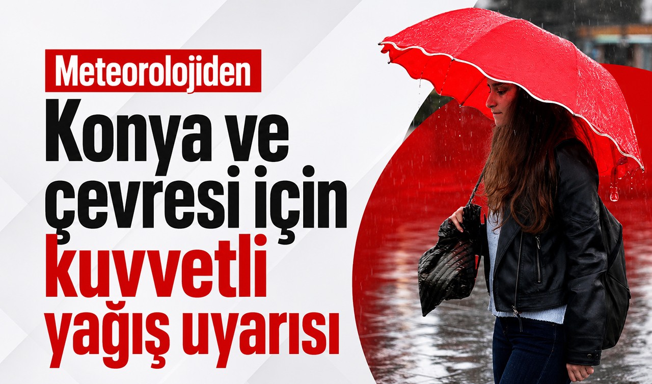 Meteorolojiden Konya ve çevresi için kuvvetli yağış uyarısı