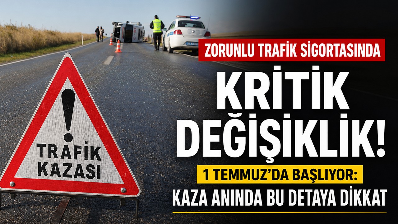 Trafik sigortasında kritik değişiklik! 1 Temmuz'da başlıyor: Kaza anında bu detaya dikkat