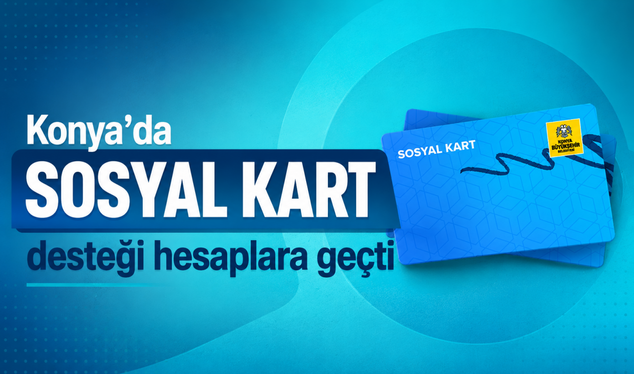 Konya’da Sosyal Kart desteği hesaplara geçti