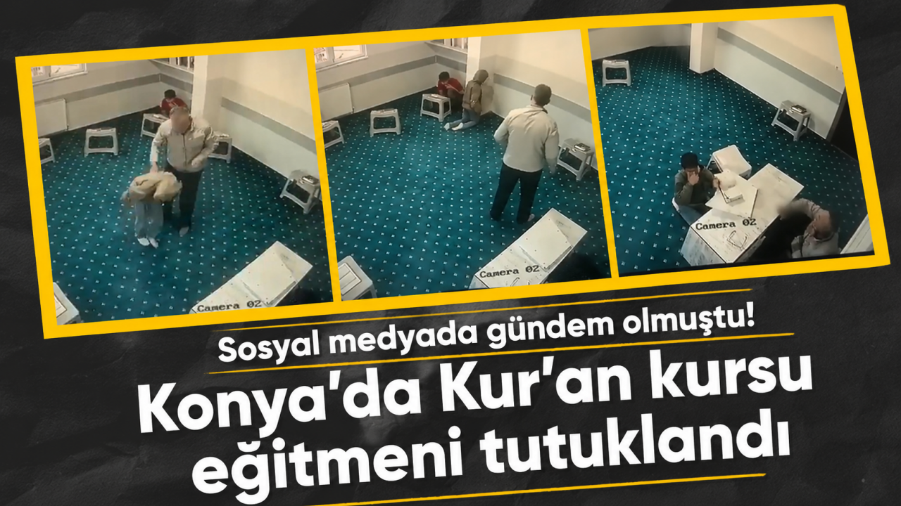 Sosyal medyada gündem olmuştu! Konya'da Kur'an kursu eğitmeni tutuklandı