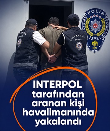 INTERPOL tarafından aranan kişi havalimanında yakalandı