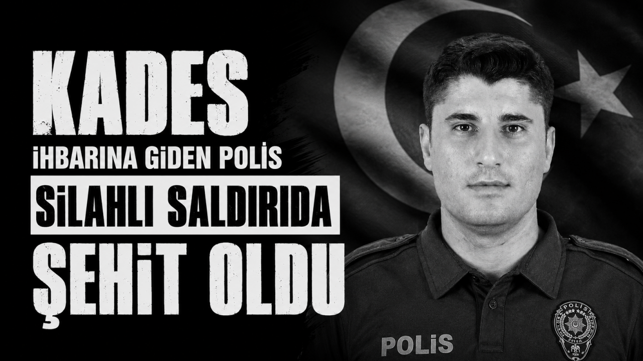 KADES ihbarına giden polis silahlı saldırıda şehit oldu