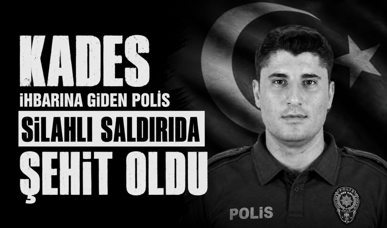 KADES ihbarına giden polis silahlı saldırıda şehit oldu