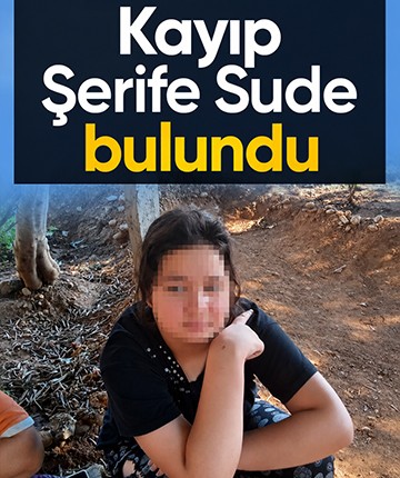 Kayıp Şerife Sude bulundu