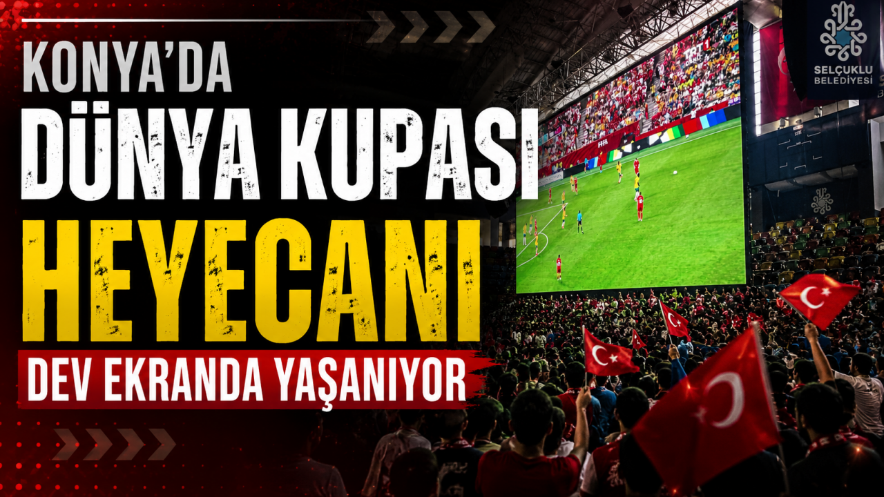 Konya'da Dünya Kupası heyecanı dev ekranda yaşanıyor