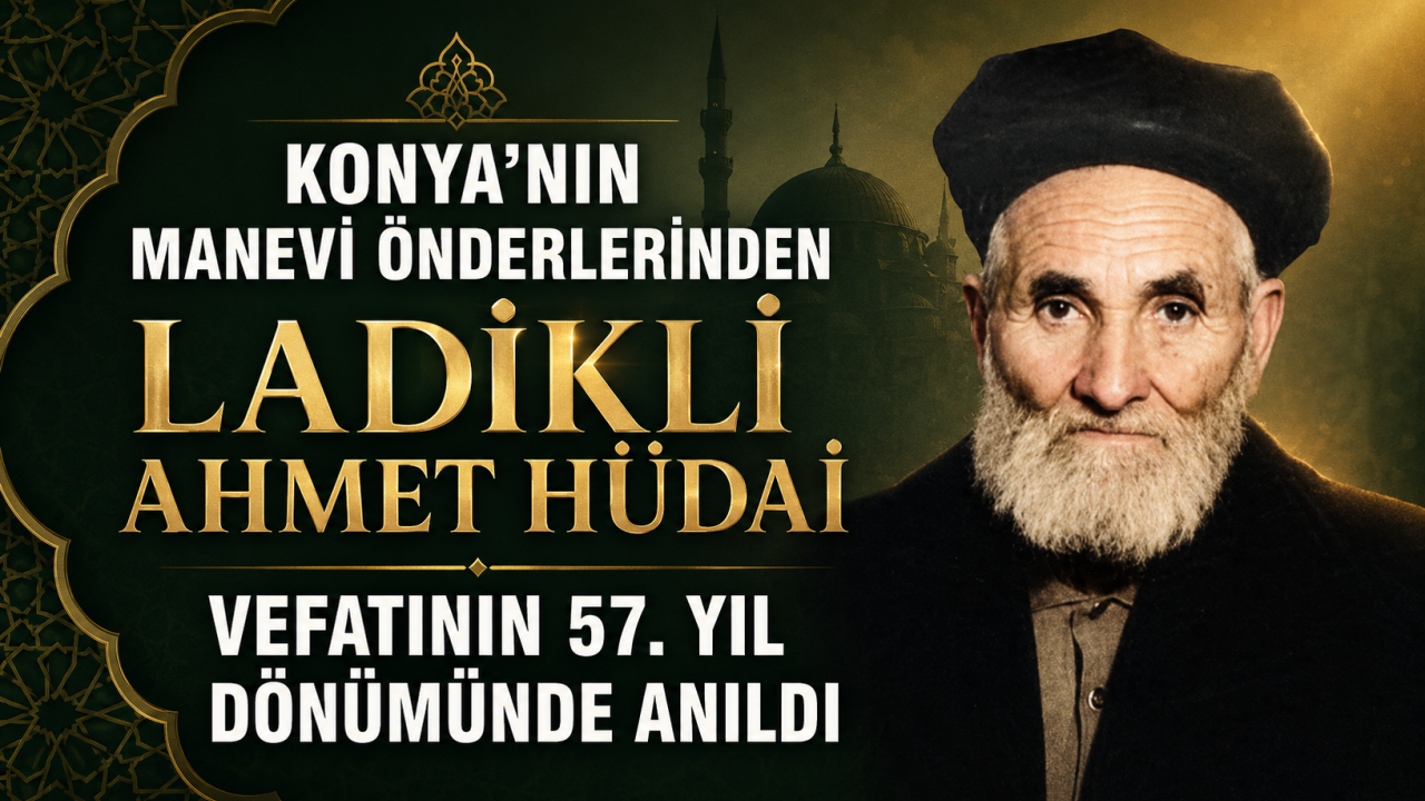 Konya'nın manevi önderlerinden Ladikli Ahmet Hüdai vefatının 57.yıl dönümünde anıldı
