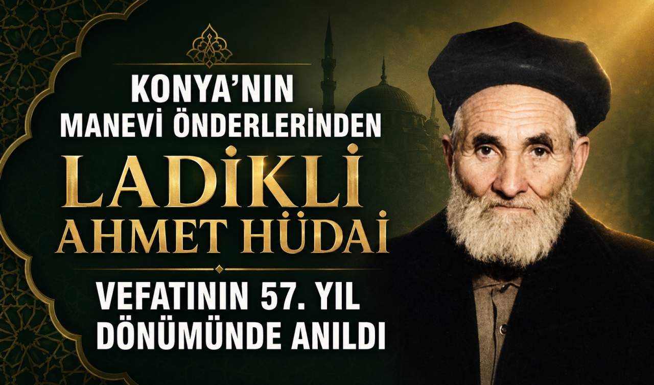 Konya'nın manevi önderlerinden Ladikli Ahmet Hüdai vefatının 57.yıl dönümünde anıldı