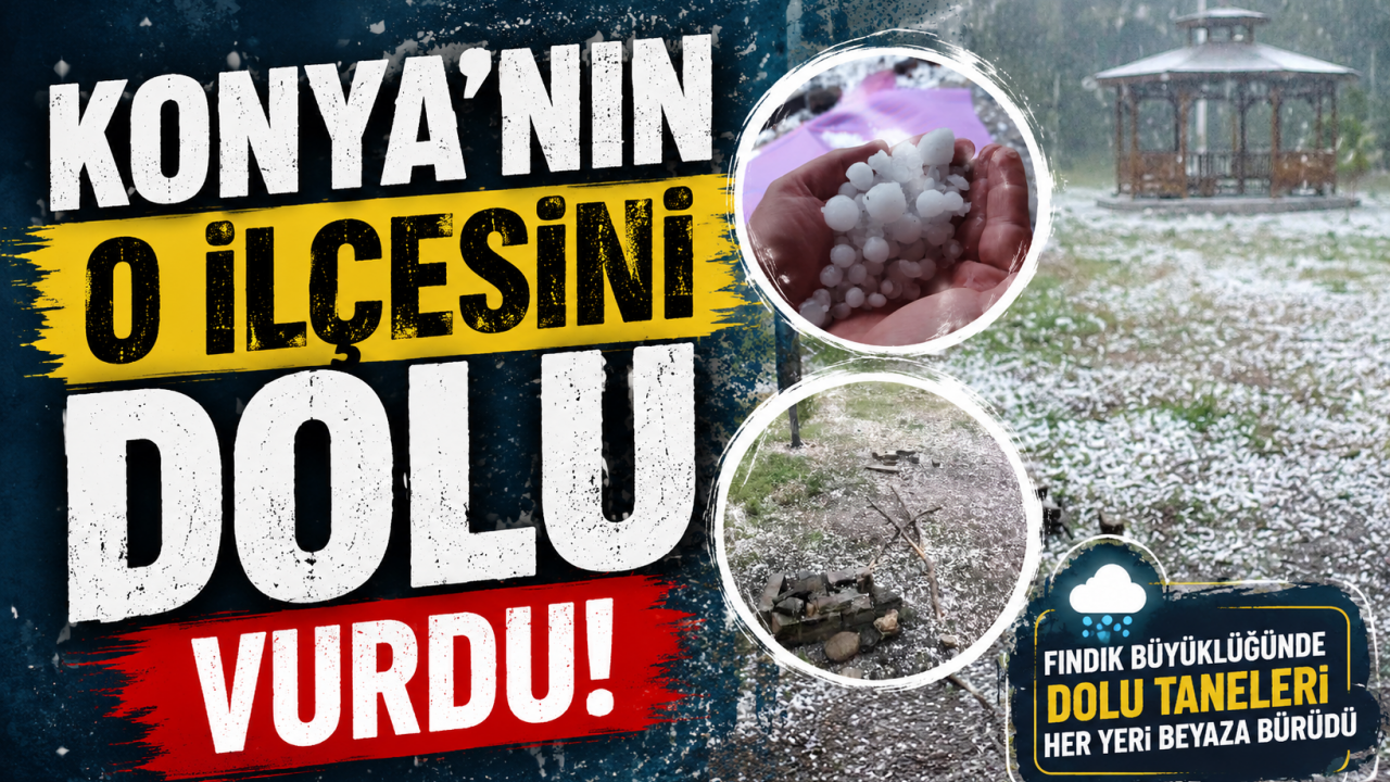 Konya'nın o ilçesini dolu vurdu