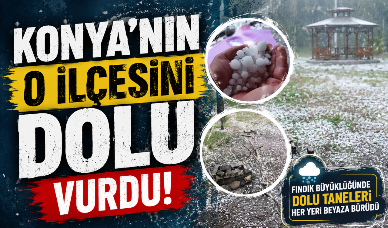 Konya'nın o ilçesini dolu vurdu